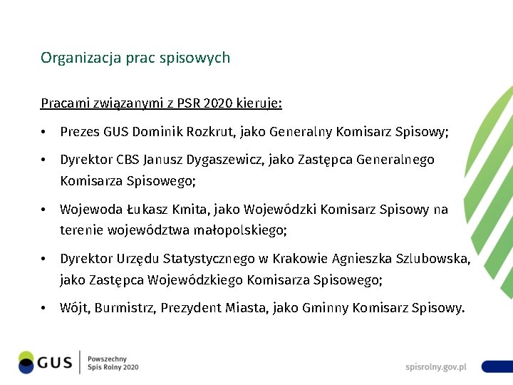 Organizacja prac spisowych Pracami związanymi z PSR 2020 kieruje: • Prezes GUS Dominik Rozkrut,