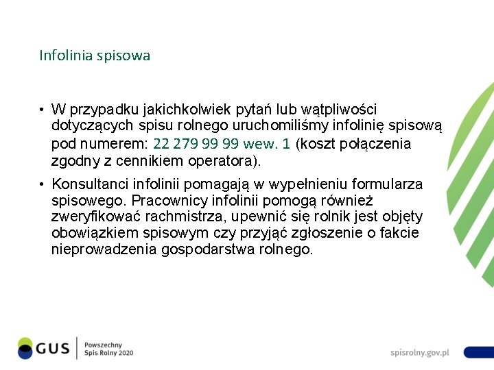 Infolinia spisowa • W przypadku jakichkolwiek pytań lub wątpliwości dotyczących spisu rolnego uruchomiliśmy infolinię