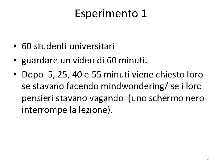 Esperimento 1 • 60 studenti universitari • guardare un video di 60 minuti. •