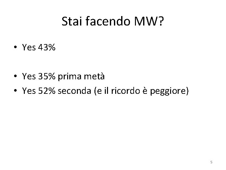 Stai facendo MW? • Yes 43% • Yes 35% prima metà • Yes 52%