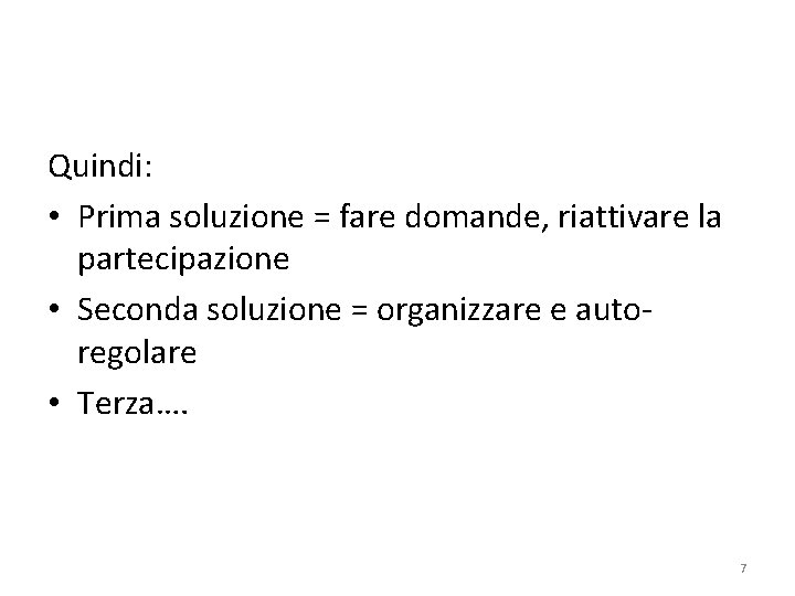 Quindi: • Prima soluzione = fare domande, riattivare la partecipazione • Seconda soluzione =