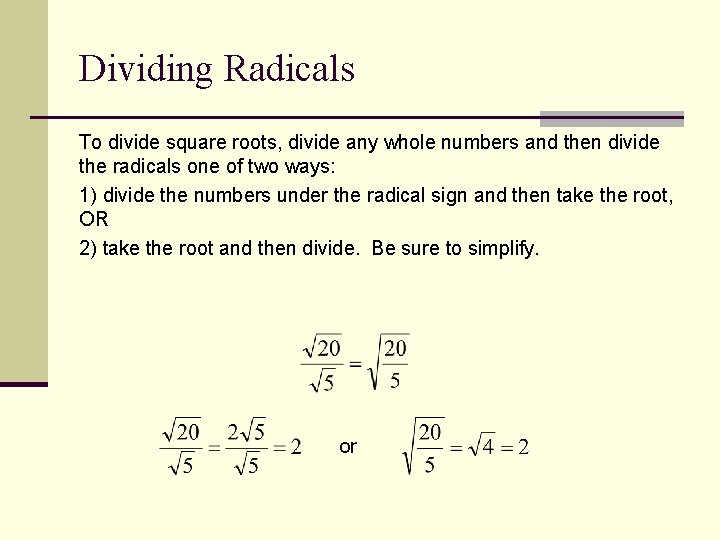 Dividing Radicals To divide square roots, divide any whole numbers and then divide the