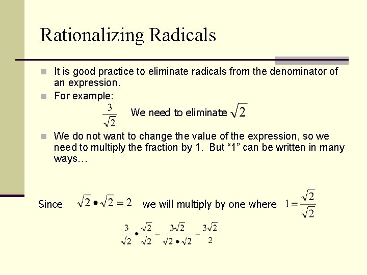 Rationalizing Radicals n It is good practice to eliminate radicals from the denominator of