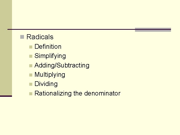 n Radicals n Definition n Simplifying n Adding/Subtracting n Multiplying n Dividing n Rationalizing