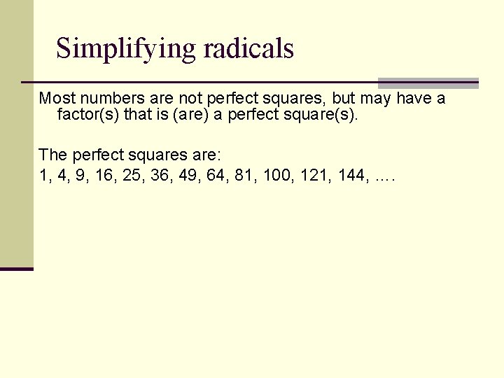 Simplifying radicals Most numbers are not perfect squares, but may have a factor(s) that