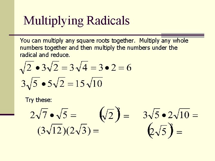 Multiplying Radicals You can multiply any square roots together. Multiply any whole numbers together
