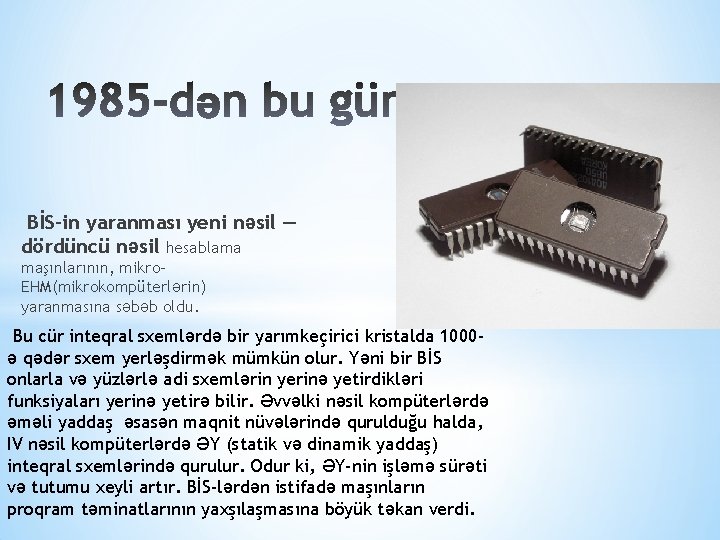 BİS-in yaranması yeni nəsil — dördüncü nəsil hesablama maşınlarının, mikro. EHM(mikrokompüterlərin) yaranmasına səbəb oldu.