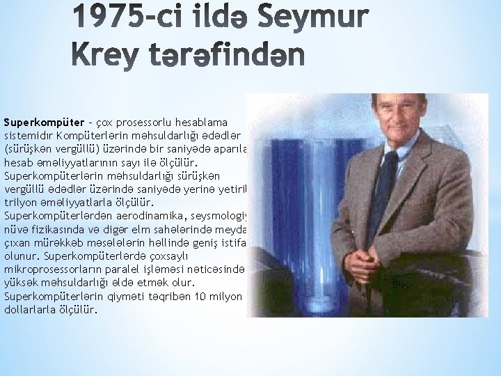 Superkompüter – çox prosessorlu hesablama sistemidır Kompüterlərin məhsuldarlığı ədədlər (sürüşkən vergüllü) üzərində bir saniyədə