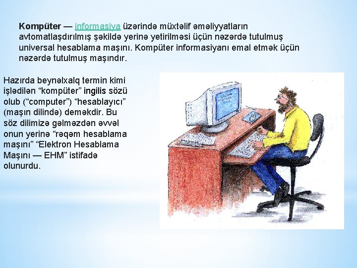 Kompüter — informasiya üzərində müxtəlif əməliyyatların avtomatlaşdırılmış şəkildə yerinə yetirilməsi üçün nəzərdə tutulmuş universal