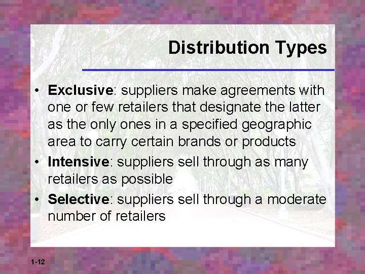 Distribution Types • Exclusive: suppliers make agreements with one or few retailers that designate