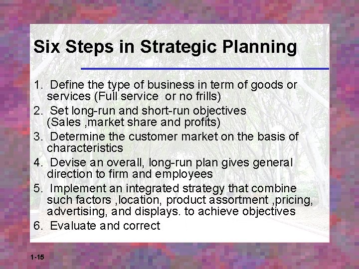 Six Steps in Strategic Planning 1. Define the type of business in term of