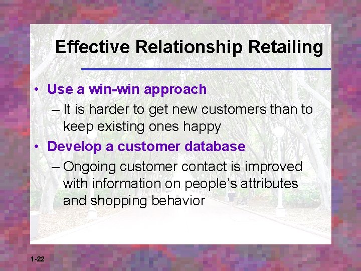 Effective Relationship Retailing • Use a win-win approach – It is harder to get