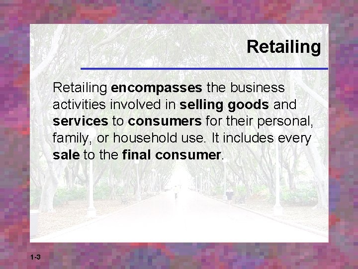 Retailing encompasses the business activities involved in selling goods and services to consumers for