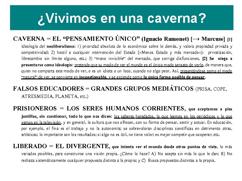 ¿Vivimos en una caverna? CAVERNA = EL “PENSAMIENTO ÚNICO” (Ignacio Ramonet) [→ Marcuse] [1]