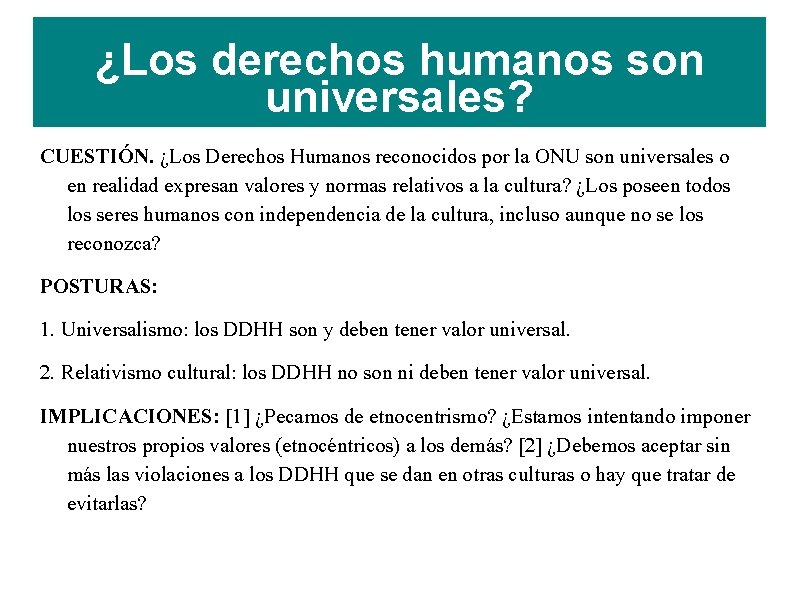 ¿Los derechos humanos son universales? CUESTIÓN. ¿Los Derechos Humanos reconocidos por la ONU son