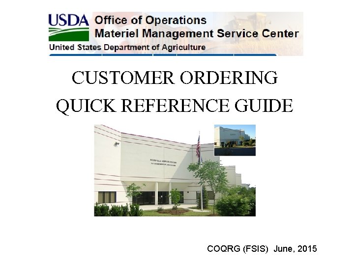 CUSTOMER ORDERING QUICK REFERENCE GUIDE COQRG (FSIS) June, 2015 CUSTOMER ORDERING QUICK REFERENCE GUIDE COQRG (FSIS) June, 2015