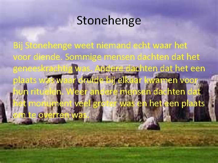 Stonehenge Bij Stonehenge weet niemand echt waar het voor diende. Sommige mensen dachten dat