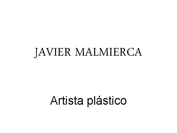 JAVIER MALMIERCA Artista plástico 