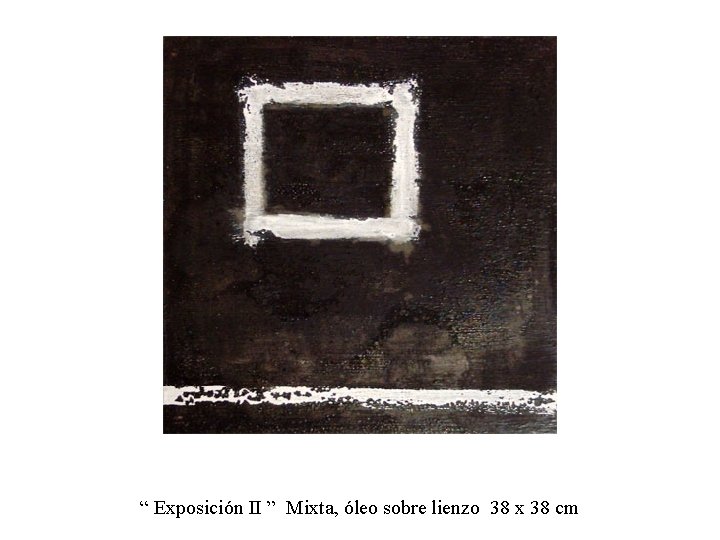 “ Exposición II ” Mixta, óleo sobre lienzo 38 x 38 cm 