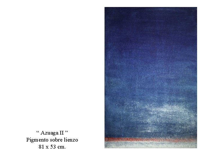 “ Azuaga II ” Pigmento sobre lienzo 81 x 53 cm. 