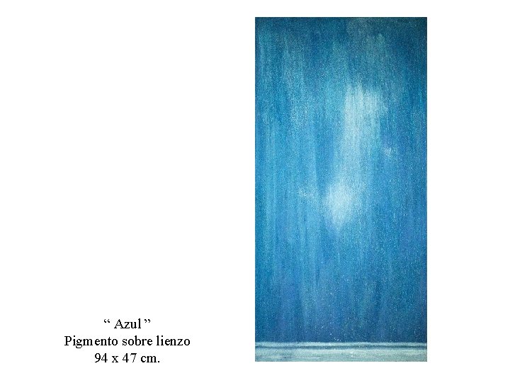 “ Azul ” Pigmento sobre lienzo 94 x 47 cm. 