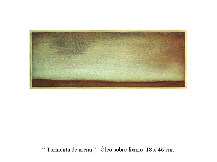 “ Tormenta de arena ” Óleo sobre lienzo 18 x 46 cm. 