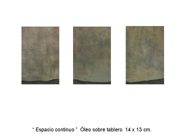 “ Espacio continuo ” Óleo sobre tablero 14 x 13 cm. 