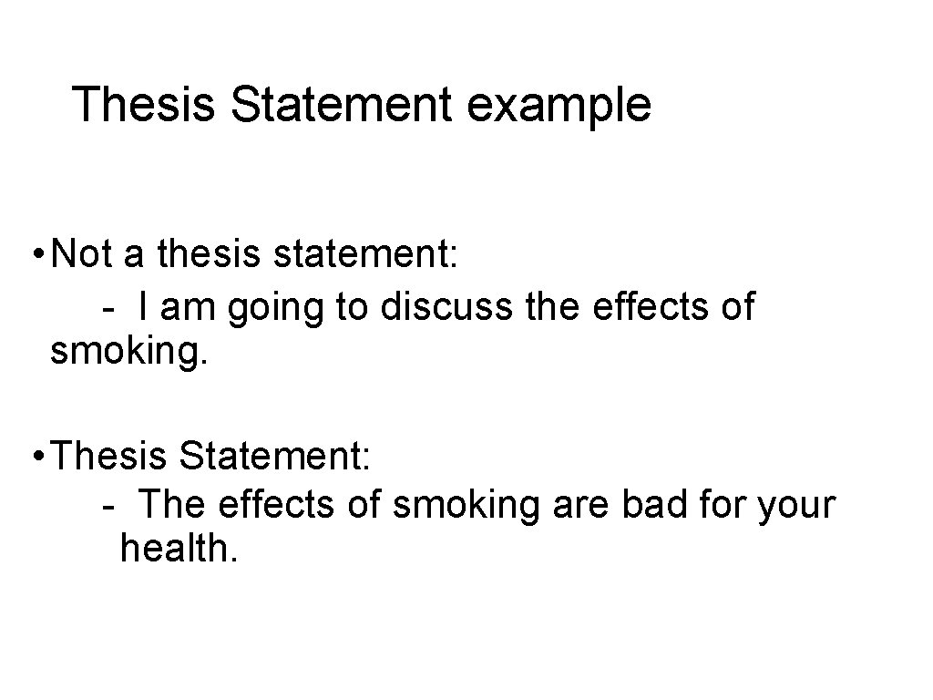 Thesis Statement example • Not a thesis statement: - I am going to discuss