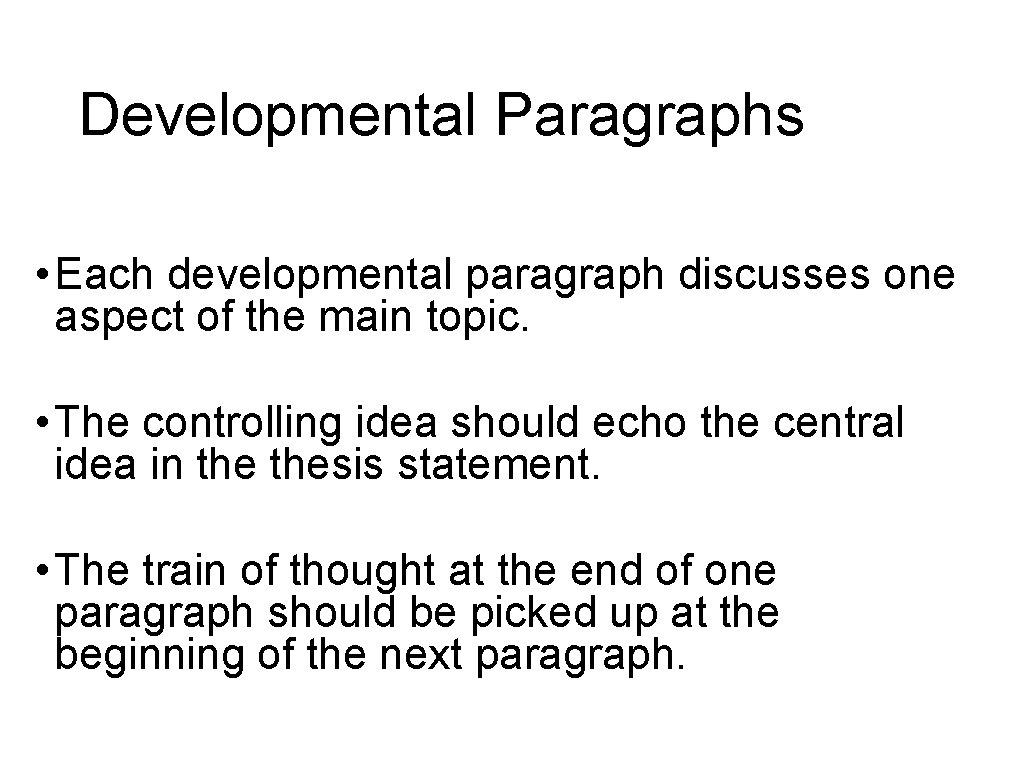 Developmental Paragraphs • Each developmental paragraph discusses one aspect of the main topic. •