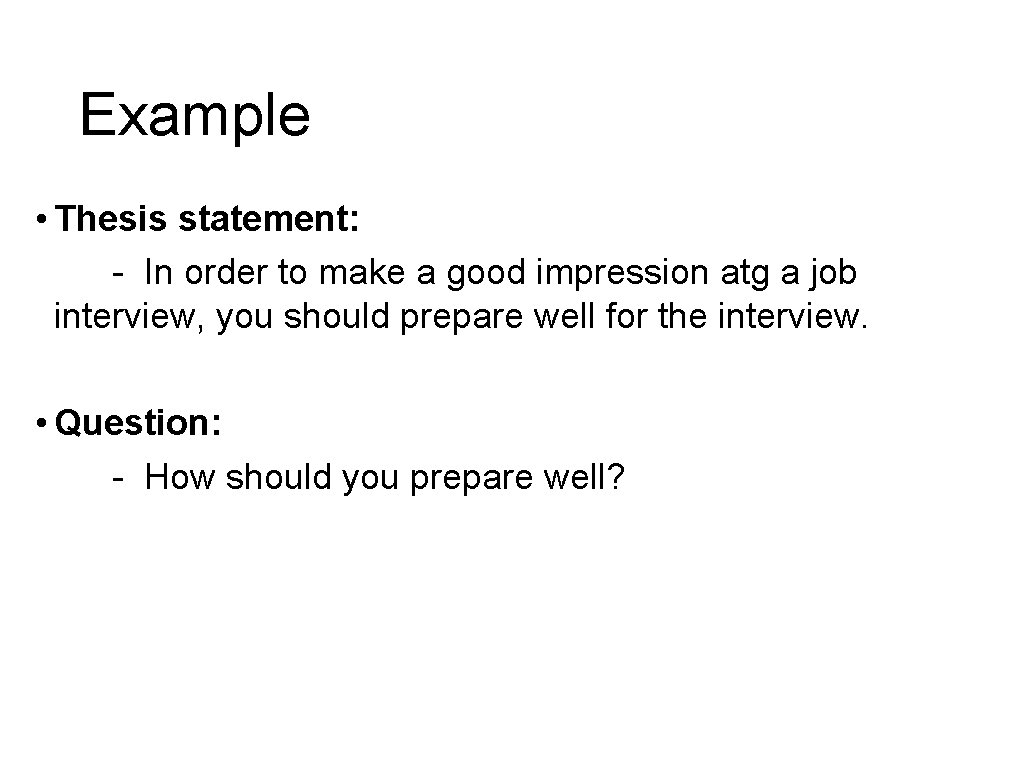 Example • Thesis statement: - In order to make a good impression atg a