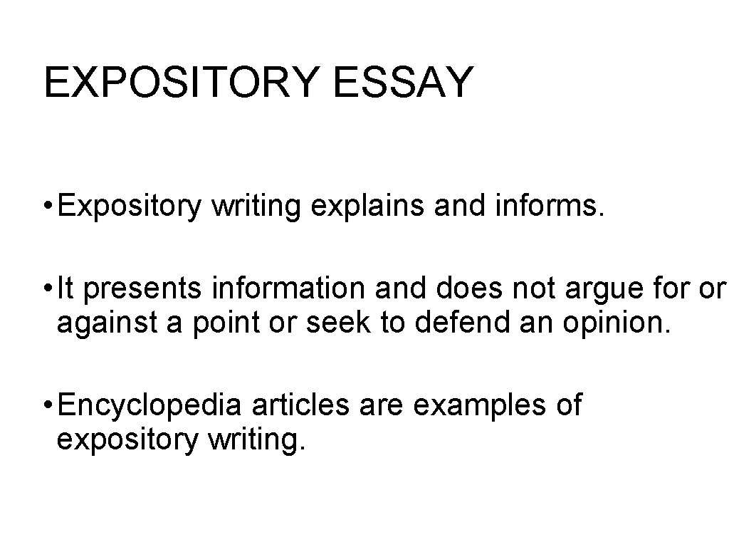 EXPOSITORY ESSAY • Expository writing explains and informs. • It presents information and does