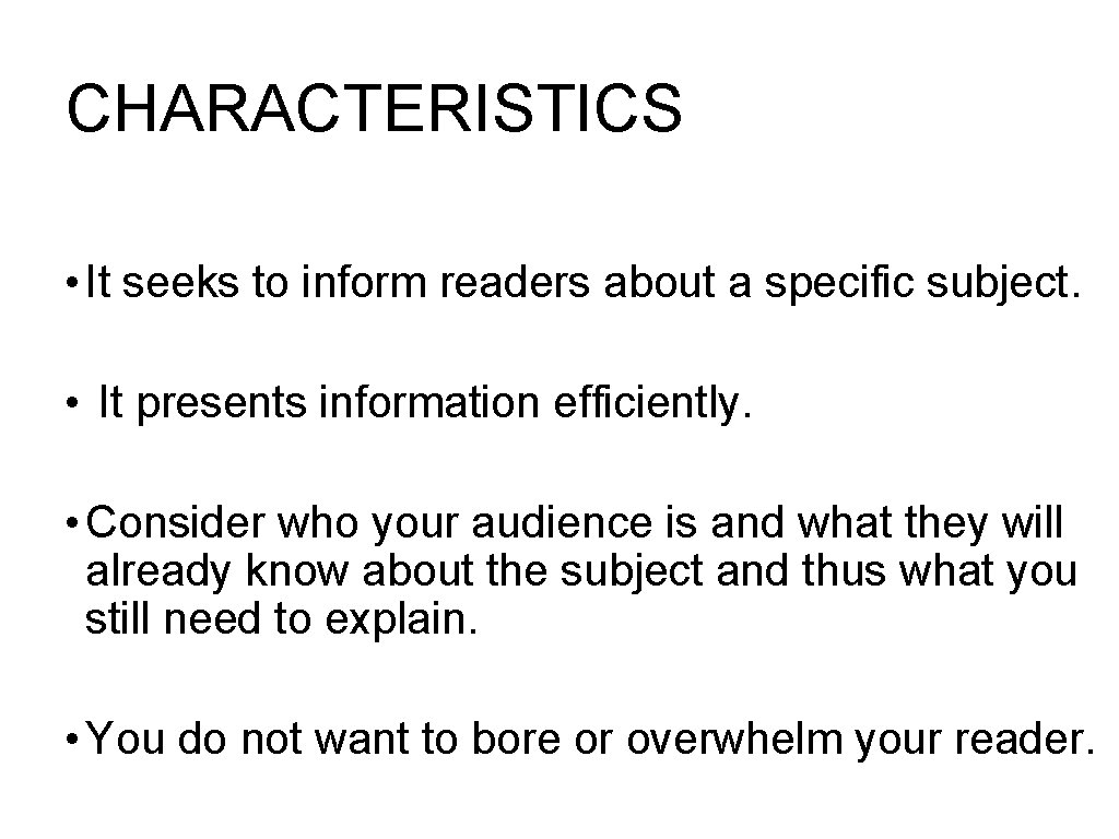CHARACTERISTICS • It seeks to inform readers about a specific subject. • It presents