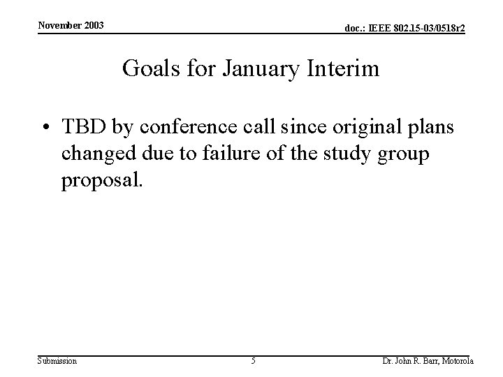 November 2003 doc. : IEEE 802. 15 -03/0518 r 2 Goals for January Interim