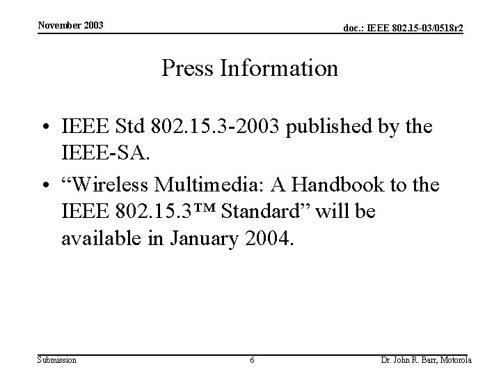 November 2003 doc. : IEEE 802. 15 -03/0518 r 2 Press Information • IEEE