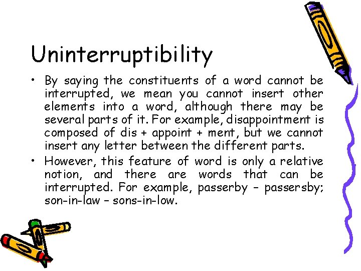 Uninterruptibility • By saying the constituents of a word cannot be interrupted, we mean