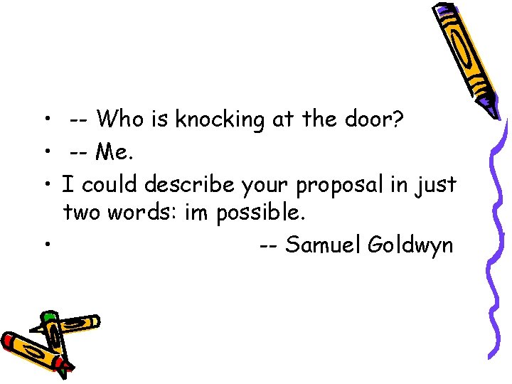  • -- Who is knocking at the door? • -- Me. • I