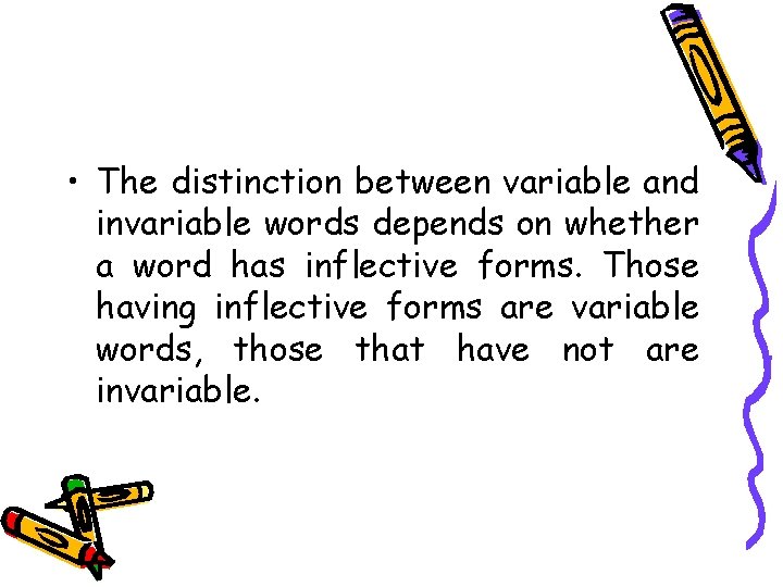  • The distinction between variable and invariable words depends on whether a word