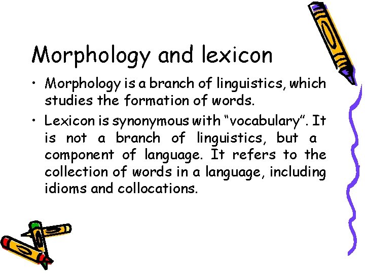 Morphology and lexicon • Morphology is a branch of linguistics, which studies the formation