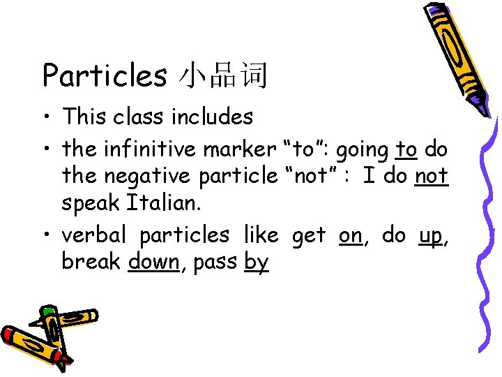 Particles 小品词 • This class includes • the infinitive marker “to”: going to do