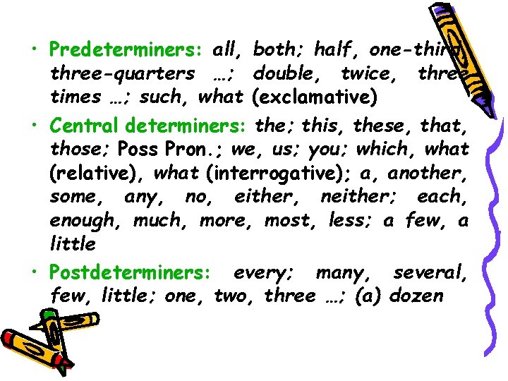  • Predeterminers: all, both; half, one-third, three-quarters …; double, twice, three times …;