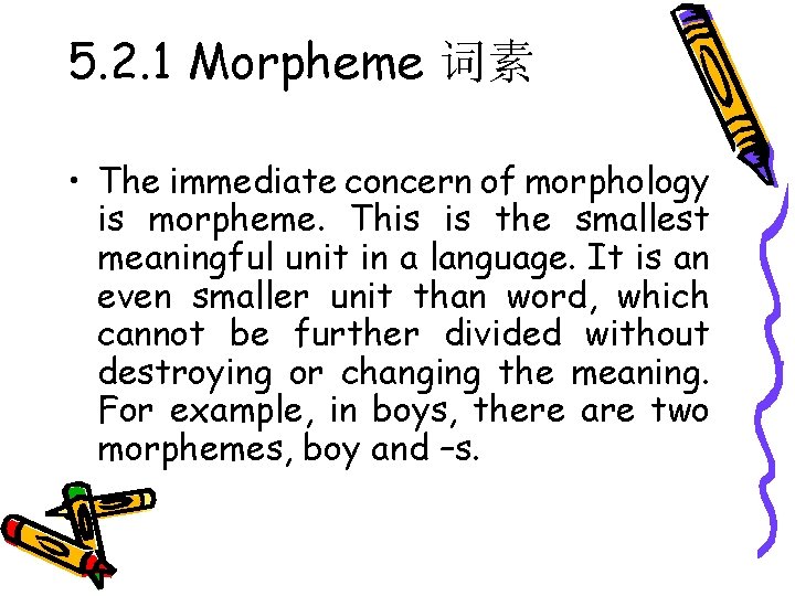 5. 2. 1 Morpheme 词素 • The immediate concern of morphology is morpheme. This