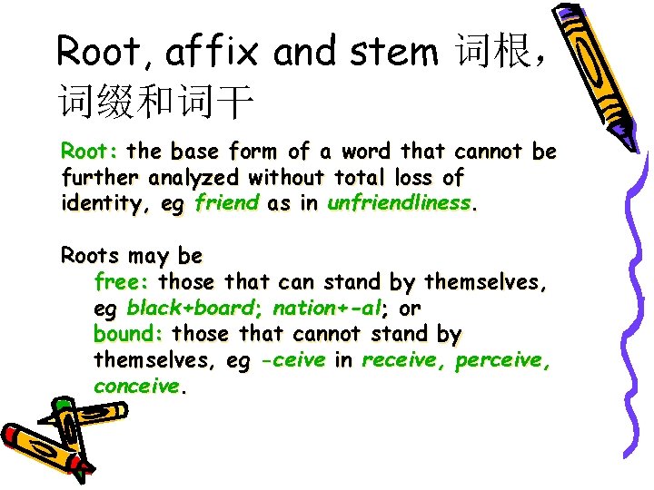 Root, affix and stem 词根， 词缀和词干 Root: the base form of a word that