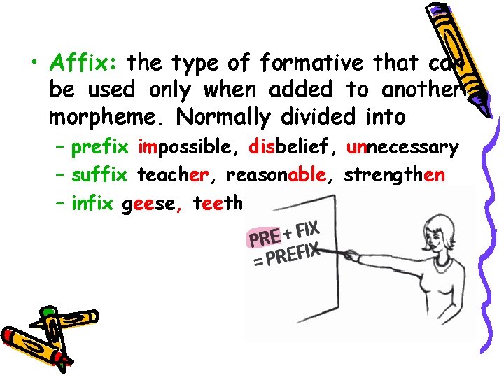  • Affix: the type of formative that can be used only when added