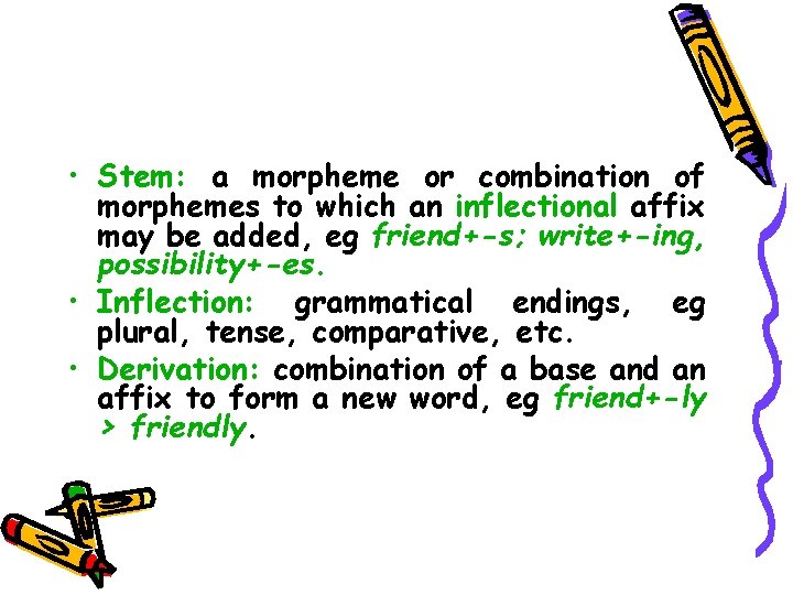  • Stem: a morpheme or combination of morphemes to which an inflectional affix