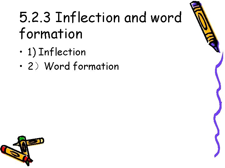 5. 2. 3 Inflection and word formation • 1) Inflection • 2）Word formation 