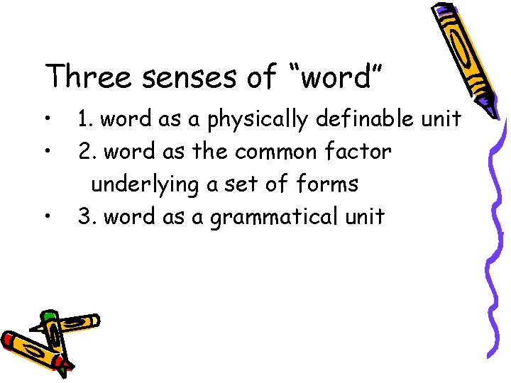 Three senses of “word” • • • 1. word as a physically definable unit