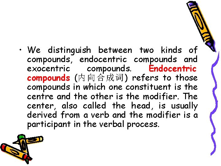  • We distinguish between two kinds of compounds, endocentric compounds and exocentric compounds.
