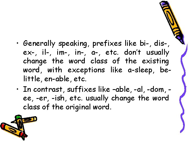  • Generally speaking, prefixes like bi-, dis-, ex-, il-, im-, in-, a-, etc.