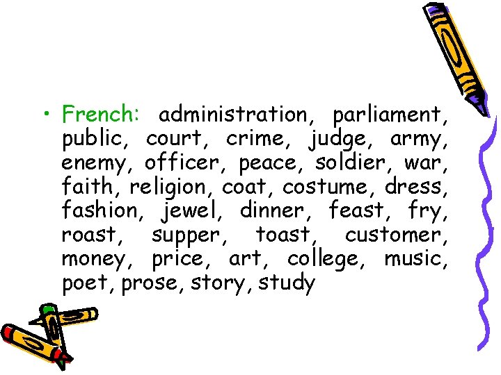  • French: administration, parliament, public, court, crime, judge, army, enemy, officer, peace, soldier,