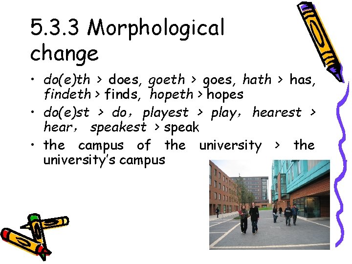 5. 3. 3 Morphological change • do(e)th > does, goeth > goes, hath >